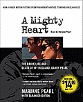 Mighty Heart The Brave Life & Death of My Husband Danny Pearl