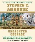 Undaunted Courage: Meriwether Lewis Thomas Jefferson and the Opening of the American West