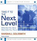 Take It to the Next Level: What Got You Here, Won't Get You There