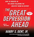 Great Depression Ahead How to Prosper in the Crash That Follows the Greatest Boom in History