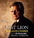 Last Lion The Fall & Rise of Ted Kennedy