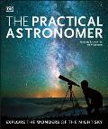 Practical Astronomer Explore the Wonders of the Night Sky