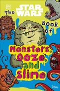 Star Wars Book of Monsters Ooze & Slime Be Disgusted by Weird & Wonderful Star Wars Facts