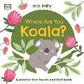 Eco Baby Where Are You Koala?: A Plastic-Free Touch and Feel Book