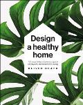 Design a Healthy Home 100 ways to transform your space for physical & mental wellbeing