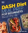 Dash Diet Meal Prep for Beginners Make Ahead Recipes to Lower Your Blood Pressure & Lose Weight