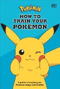 How To Train Your Pokemon A guide to keeping your Pokemon happy & healthy