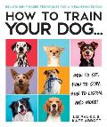 How to Train Your Dog A Relationship Based Approach for a Well Behaved Dog