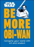 Star Wars Be More Obi WAN Navigate Your World with Wit & Wisdom