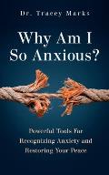 Why Am I So Anxious Practical Guidance on Recognizing & Managing Anxiety in Todays World