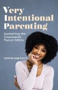 Very Intentional Parenting Awakening the Empowered Parent Within
