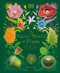 The Secret World of Plants: Tales of More Than 100 Remarkable Flowers, Trees, and Seeds