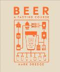 Beer A Tasting Course A Flavor Focused Approach to the World of Beer