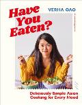 Have You Eaten?: Deliciously Simple Asian Cooking for Every Mood