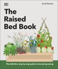 The Raised Bed Book: Get the Most from Your Raised Bed, Every Step of the Way