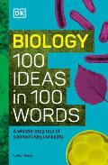 Biology 100 Ideas in 100 Words: A Whistle-Stop Tour of Science's Key Concepts