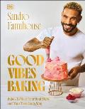Good Vibes Baking: Bakes to Make Your Soul Shine and Your Taste Buds Sing