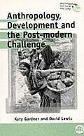 Anthropology Development & the Post Modern Challenge