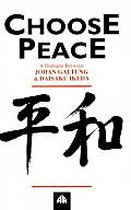 Choose Peace: A Dialogue Between Johan Galtung and Daisaku Ikeda