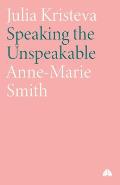 Julia Kristeva: Speaking the Unspeakable