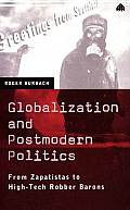 Globalization & Postmodern Politics From Zapatistas to High Tech Robber Barons