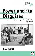 Power And Its Disguises: Anthropological Perspectives On Politics
