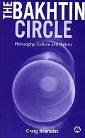 The Bakhtin Circle: Philosophy, Culture and Politics