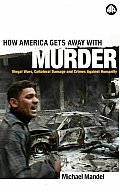 How America Gets Away With Murder: Illegal Wars, Collateral Damage And Crimes Against Humanity