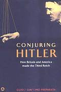 Conjuring Hitler: How Britain And America Made The Third Reich