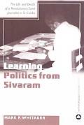 Learning Politics From Sivaram: The Life And Death Of A Revolutionary Tamil Journalist In Sri Lanka