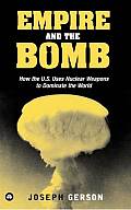 Empire & the Bomb How the U S Uses Nuclear Weapons to Dominate the World - Signed Edition