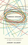 Common Ground: Democracy And Collectivity In An Age Of Individualism