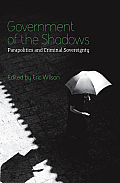 Government of the Shadows: Parapolitics and Criminal Sovereignty