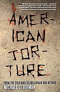 American Torture: From the Cold War to Abu Ghraib and Beyond