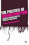 Politics of Deconstruction Jacques Derrida & the Other of Philosophy