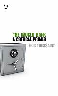 The World Bank: A Critical Primer