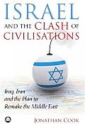 Israel And The Clash Of Civilisations: Iraq, Iran And The Plan To Remake The Middle East