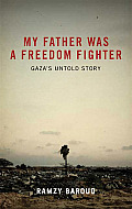 My Father Was A Freedom Fighter: Gaza's Untold Story