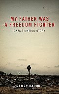 My Father Was A Freedom Fighter: Gaza's Untold Story