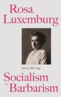 Rosa Luxemburg Socialism or Barbarism Selected Writings