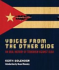 Voices from the Other Side: An Oral History of Terrorism Against Cuba