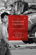 Accidental Capitalist A Peoples Story of the New China