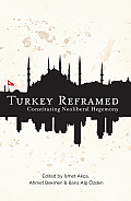 Turkey Reframed: Constituting Neoliberal Hegemony