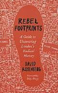 Rebel Footprints: A Guide to Uncovering London's Radical History