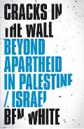 Cracks in the Wall: Beyond Apartheid in Palestine/Israel
