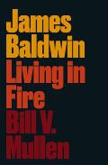 James Baldwin Living in Fire