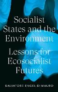 Socialist States and the Environment: Lessons for Eco-Socialist Futures