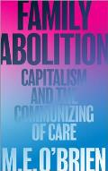 Family Abolition Capitalism & the Communizing of Care