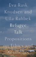 Refugee Talk: Propositions on Ethics and Aesthetics