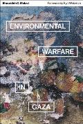Environmental Warfare in Gaza Colonial Violence & New Landscapes of Resistance